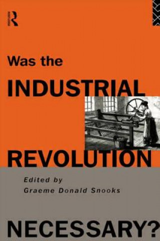 Knjiga Was the Industrial Revolution Necessary? Graeme Snooks