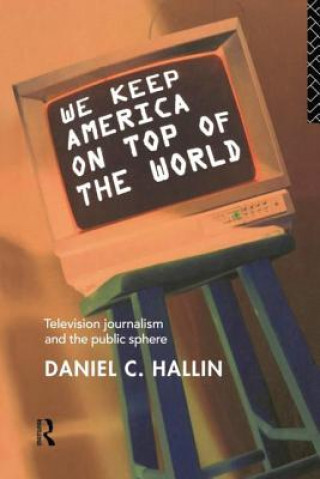 Kniha We Keep America on Top of the World Daniel C. Hallin