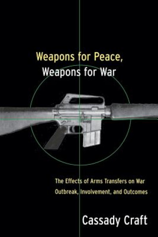 Knjiga Weapons for Peace, Weapons for War Cassady B. Craft