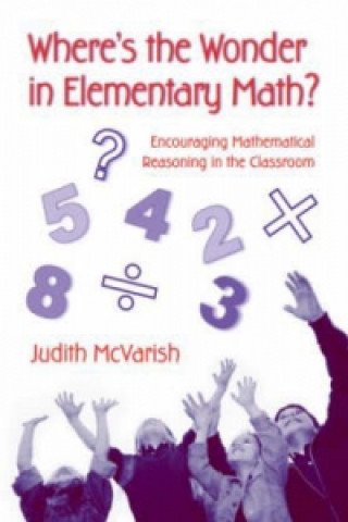 Carte Where's the Wonder in Elementary Math? Judith McVarish