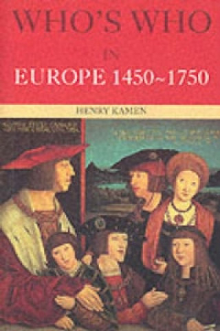 Knjiga Who's Who in Europe 1450-1750 Henry Kamen