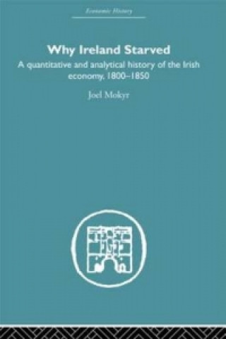 Kniha Why Ireland Starved Joel Mokyr