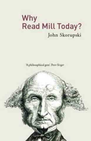 Knjiga Why Read Mill Today? John M. Skorupski