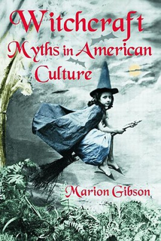 Kniha Witchcraft Myths in American Culture Marion Gibson