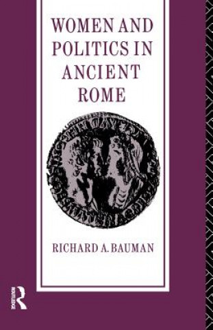 Carte Women and Politics in Ancient Rome Richard A. Bauman