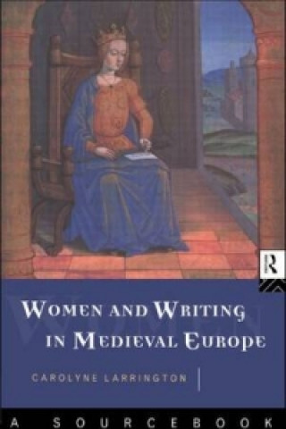 Kniha Women and Writing in Medieval Europe: A Sourcebook Carolyne Larrington