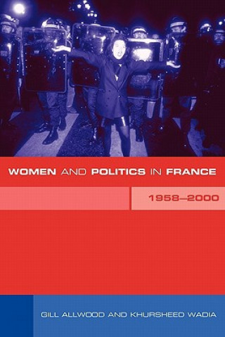 Knjiga Women and Politics in France 1958-2000 Khursheed Wadia