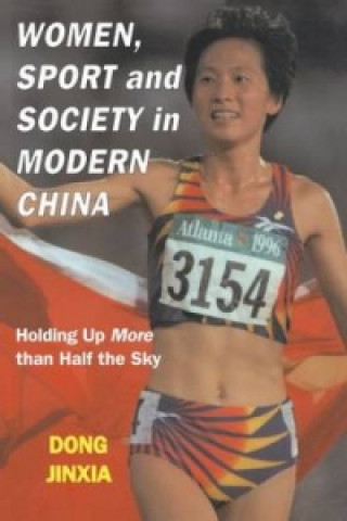 Kniha Women, Sport and Society in Modern China Dong Jinxia