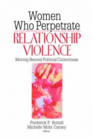 Könyv Women Who Perpetrate Relationship Violence: Moving Beyond Political Correctness Michelle Mohr Carney