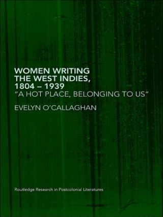 Könyv Women Writing the West Indies, 1804-1939 Evelyn O'Callaghan