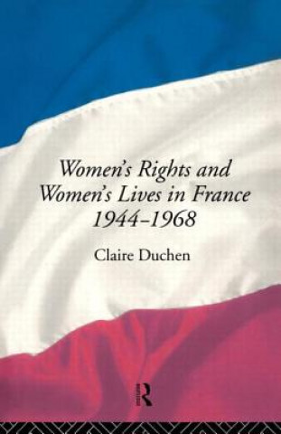 Kniha Women's Rights and Women's Lives in France 1944-68 Claire Duchen