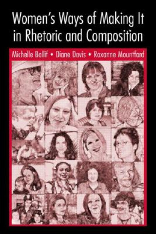 Könyv Women's Ways of Making It in Rhetoric and Composition Roxanne Mountford