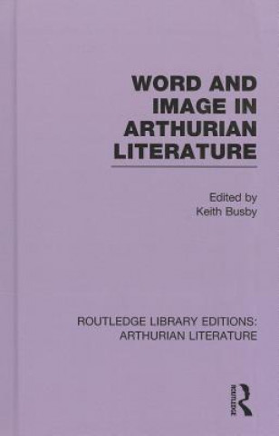 Książka Word and Image in Arthurian Literature Keith Busby