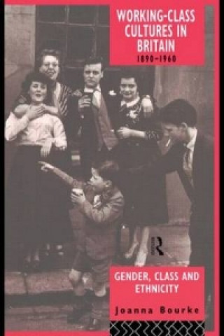 Könyv Working Class Cultures in Britain, 1890-1960 Joanna Bourke