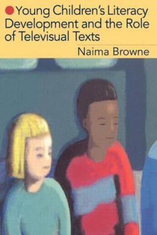 Kniha Young Children's Literacy Development and the Role of Televisual Texts Naima Browne