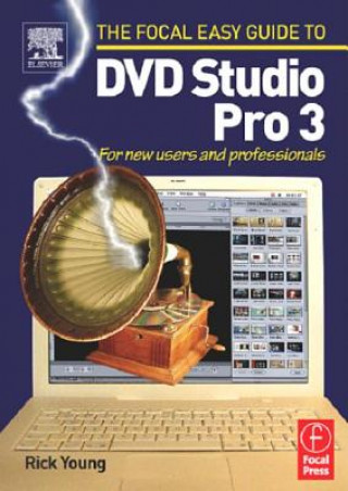 Kniha Focal Easy Guide to DVD Studio Pro 3 Rick Young