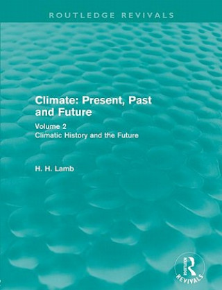 Kniha Climate: Present, Past and Future (Routledge Revivals) H. H. Lamb