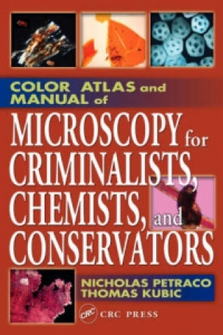 Kniha Color Atlas and Manual of Microscopy for Criminalists, Chemists, and Conservators Thomas Kubic