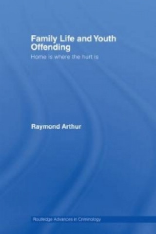 Könyv Family Life and Youth Offending Raymond Arthur