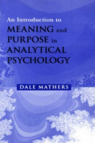 Könyv Introduction to Meaning and Purpose in Analytical Psychology Dale Mathers