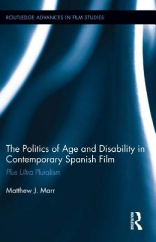 Kniha Politics of Age and Disability in Contemporary Spanish Film Matthew J. Marr