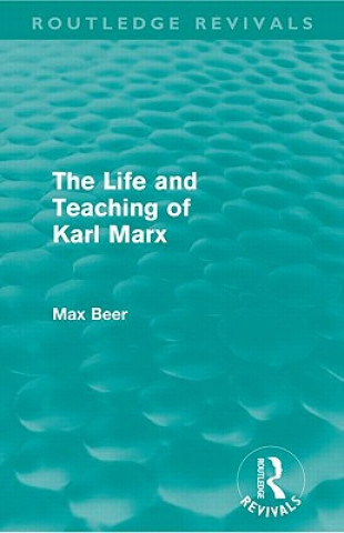 Książka Life and Teaching of Karl Marx (Routledge Revivals) Max Beer