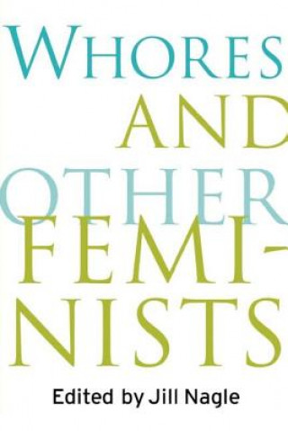 Könyv Whores and Other Feminists Jill Nagle