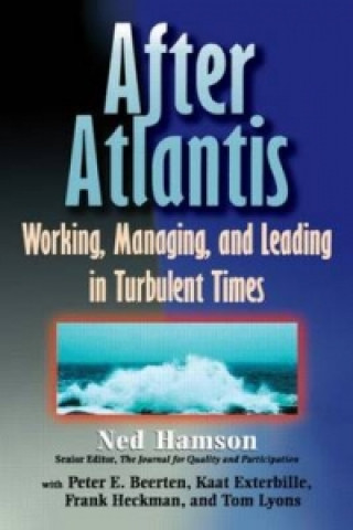 Livre AFTER ATLANTIS: Working, Managing, and Leading in Turbulent Times Ned Hamson