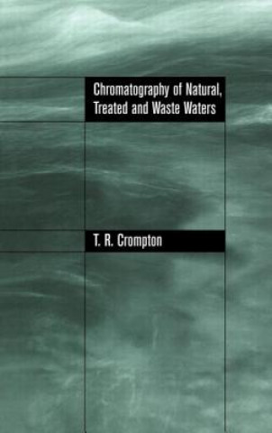 Kniha Chromatography of Natural, Treated and Waste Waters T. R. Crompton