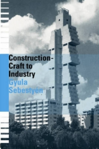 Kniha Construction - Craft to Industry Gyula Sebestyen