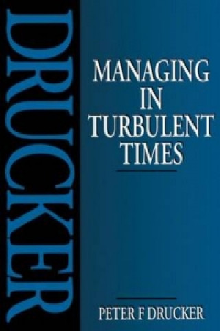 Kniha Managing in Turbulent Times Peter Ferdinand Drucker