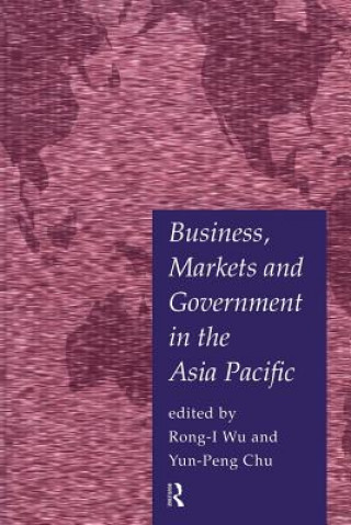 Kniha Business, Markets and Government in the Asia-Pacific Yun-Peng Chu