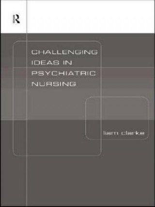 Libro Challenging Ideas in Psychiatric Nursing Liam Clarke