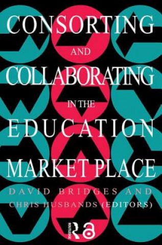 Книга Consorting And Collaborating In The Education Market Place David Bridges