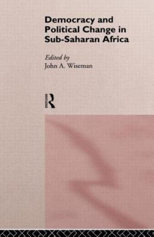 Kniha Democracy and Political Change in Sub-Saharan Africa John A. Wiseman