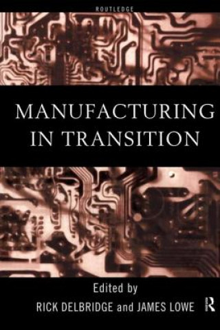 Könyv Manufacturing in Transition Rick Delbridge