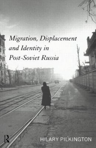 Kniha Migration, Displacement and Identity in Post-Soviet Russia Hilary Pilkington