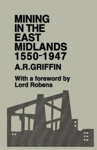 Книга Mining in the East Midlands 1550-1947 A. R. Griffin