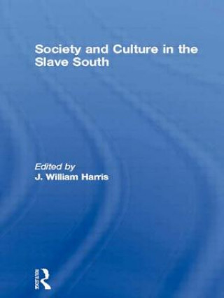 Kniha Society and Culture in the Slave South J. William Harris