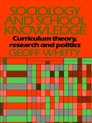 Kniha Sociology and School Knowledge Geoff Whitty