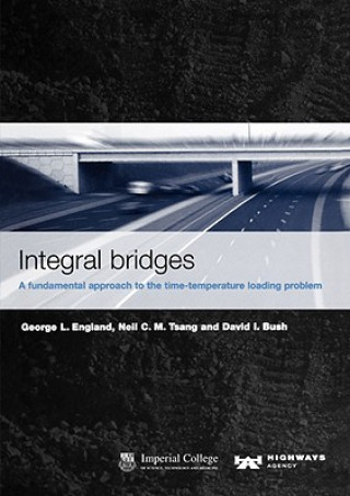 Knjiga Integral Bridges: A Fundamental Approach to the Time Temperature Loading Problem David I. Bush