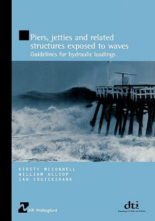 Kniha Piers, Jetties and Related Structures Exposed to Waves (HR Wallingford Titles) Ian Cruickshank