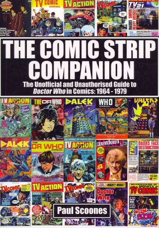 Könyv Comic Strip Companion: the Unofficial and Unauthorised Guide to Doctor Who in Comics: 1964 - 1979 Paul Scoones