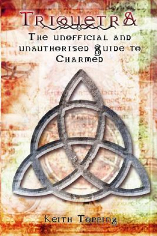 Книга Triquetra: The Unofficial and Unauthorised Guide to Charmed Keith Topping