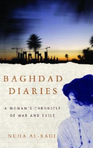 Könyv BAGHDAD DIARIES: A WOMAN'S CHRONICLE OF Nuha Al-Radi