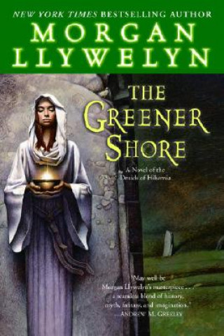 Книга GREENER SHORE: A NOVEL OF THE DRUIDS OF Morgan Llywelyn