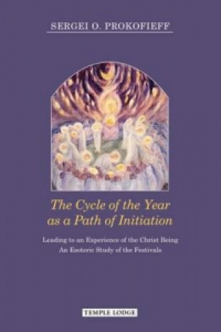 Book Cycle of the Year as a Path of Initiation Leading to an Experience of the Christ Being Sergei O. Prokofieff