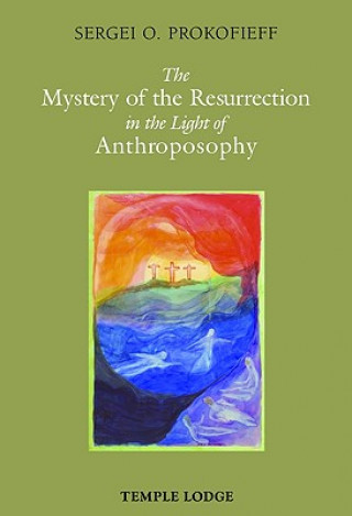 Kniha Mystery of the Resurrection in the Light of Anthroposophy Sergei O. Prokofieff