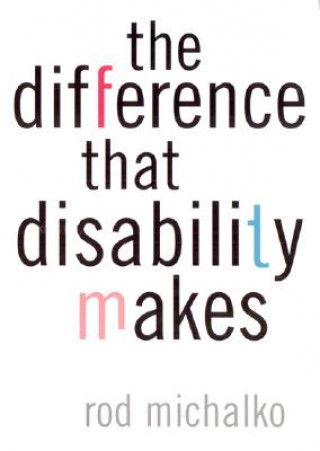 Knjiga Difference That Disability Makes Rod Michalko
