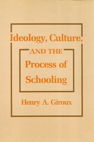 Könyv Ideology, Culture and the Process of Schooling Henry A. Giroux